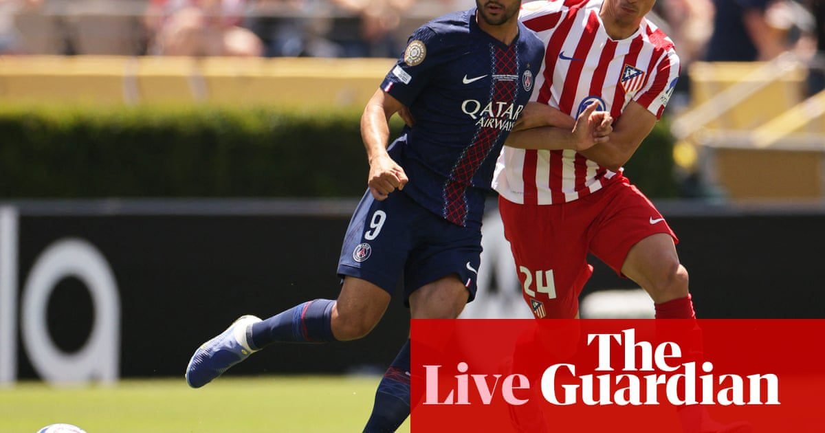 PSG v Atlético Madrid: Club World Cup – live | Club World Cup 2025